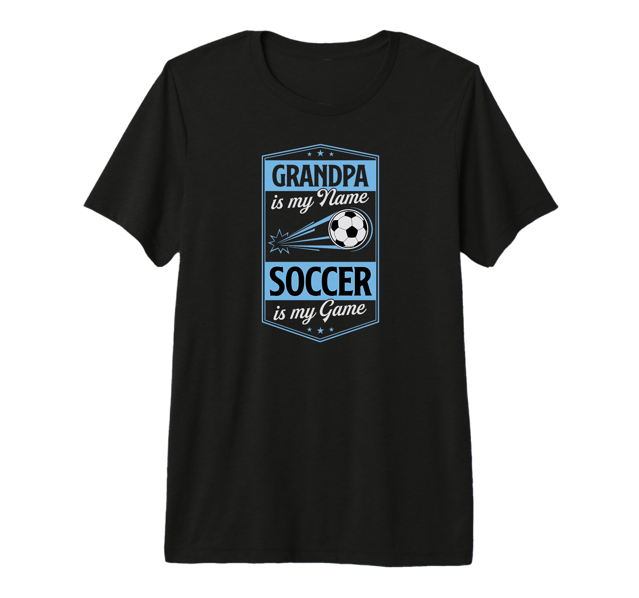 Grandpa Is My Name Soccer Is My T-Shirt - Casual Everyday Wear Men Women - T-Shirt, Sweatshirt, Hoodie