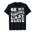 My Daughters Last Nerve Funny T-Shirt - Aesthetic Graphic Men Women - T-Shirt, Sweatshirt, Hoodie