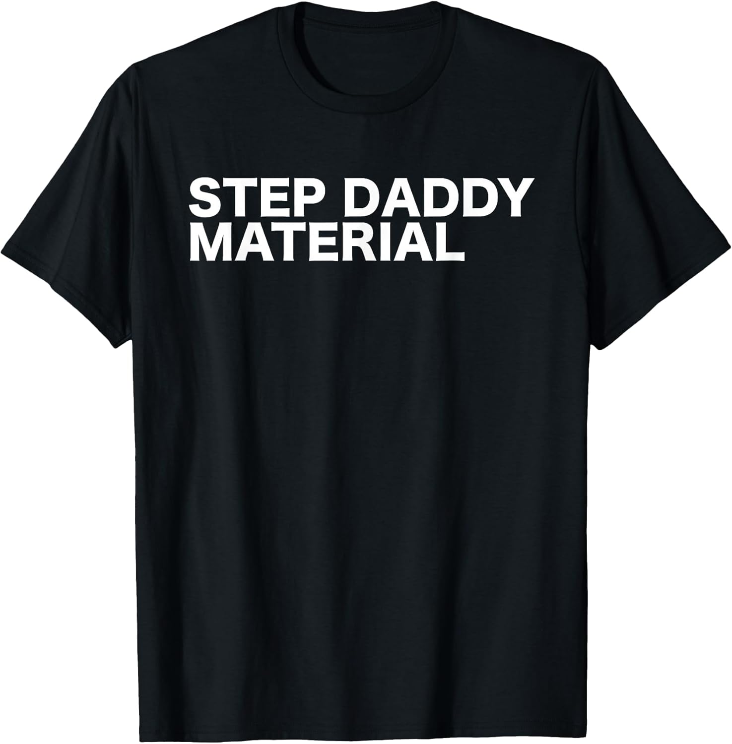 Step Daddy Material Funny Sarcastic Humorous - Adult & Kids T-Shirts, Sweatshirts & Hoodies apparel design preview 1