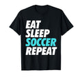 Eat Sleep Soccer Repeat Sports Fan T-Shirt - Trendy Graphic Men Women - T-Shirt, Sweatshirt, Hoodie