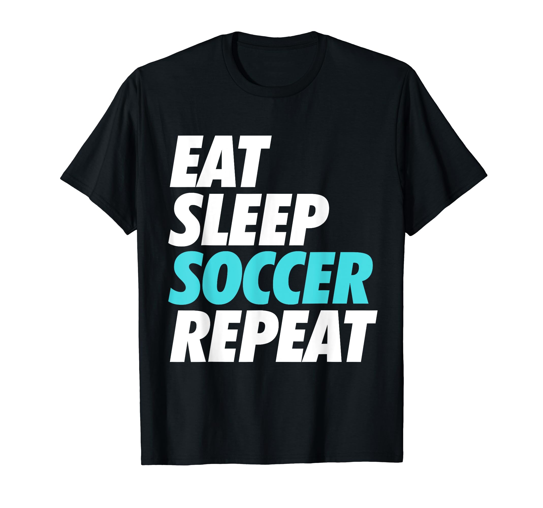 Eat Sleep Soccer Repeat Sports Fan T-Shirt - Trendy Graphic Men Women - T-Shirt, Sweatshirt, Hoodie