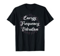Energy Frequency Vibration Secrets T-Shirt - Novelty Apparel Unisex - T-Shirt, Sweatshirt, Hoodie