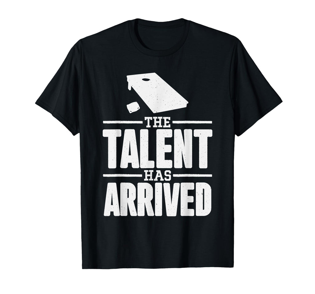 Talent Has Arrived Funny Cornhole Cornhole T-Shirt - Trendy Graphic Unisex - T-Shirt, Sweatshirt, Hoodie
