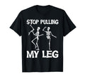 Stop Pulling My Leg Funny Dad Joke T-Shirt - Graphic Print Men Women - T-Shirt, Sweatshirt, Hoodie