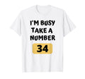 Im Busy Take Number Funny Busy Mom Dad T-Shirt - Fun Novelty Design Unisex - T-Shirt, Sweatshirt, Hoodie