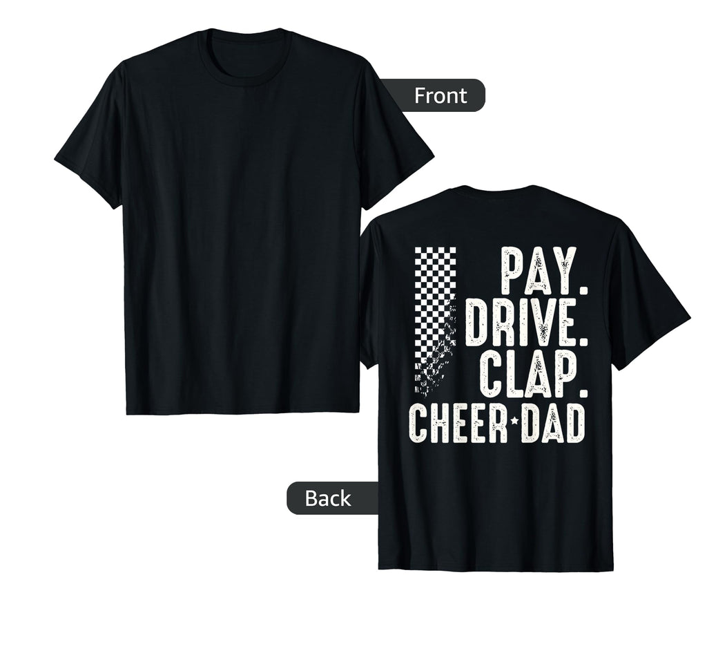Pay Drive Clap Cheer Dad Funny Car Racer T-Shirt - Streetwear Style Unisex - T-Shirt, Sweatshirt, Hoodie
