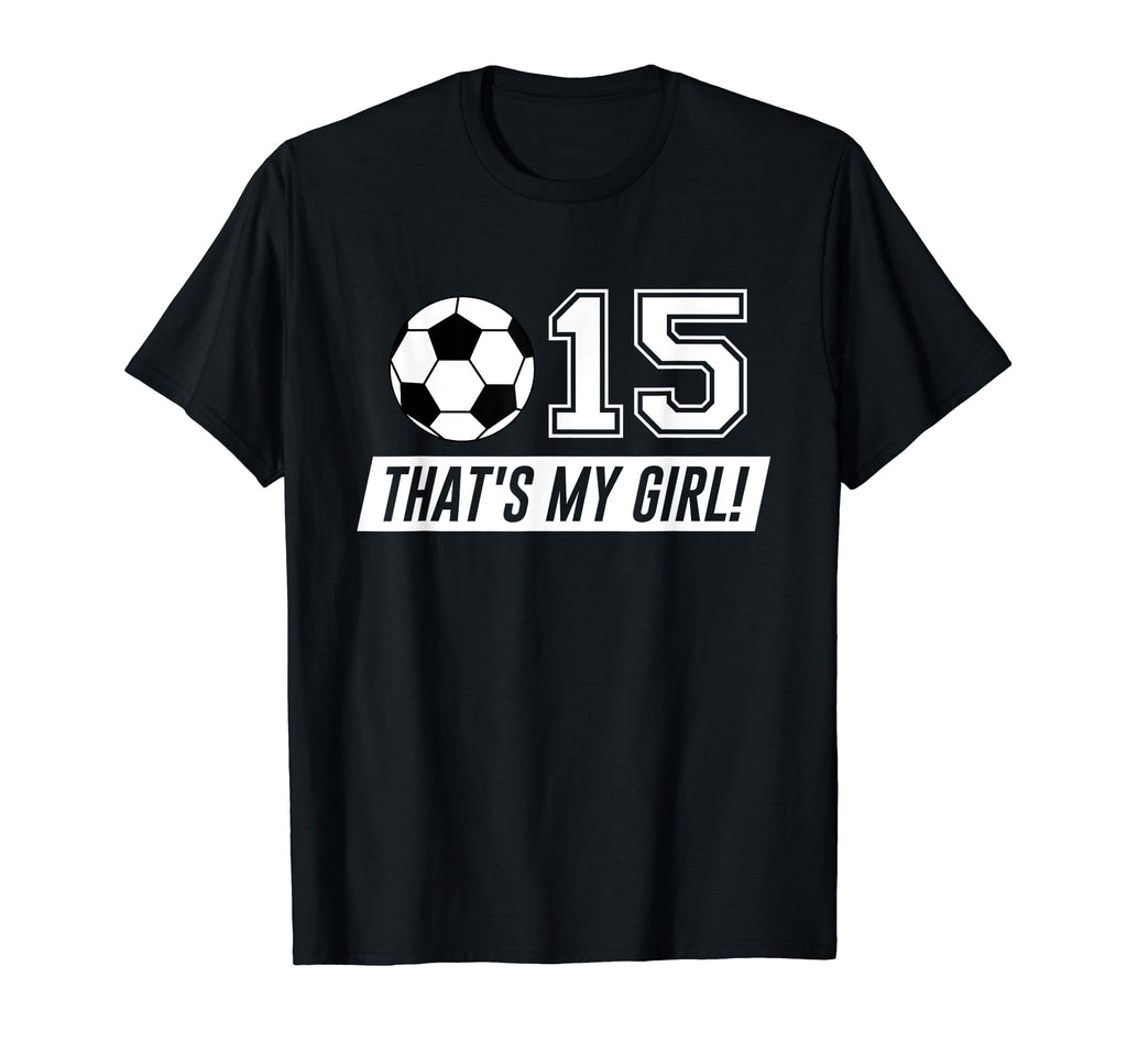 Thats My 15 Soccer Dad Soccer Mom Gift T-Shirt - Fun Novelty Design Unisex - T-Shirt, Sweatshirt, Hoodie