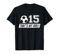 Thats My 15 Soccer Dad Soccer Mom Gift T-Shirt - Fun Novelty Design Unisex - T-Shirt, Sweatshirt, Hoodie