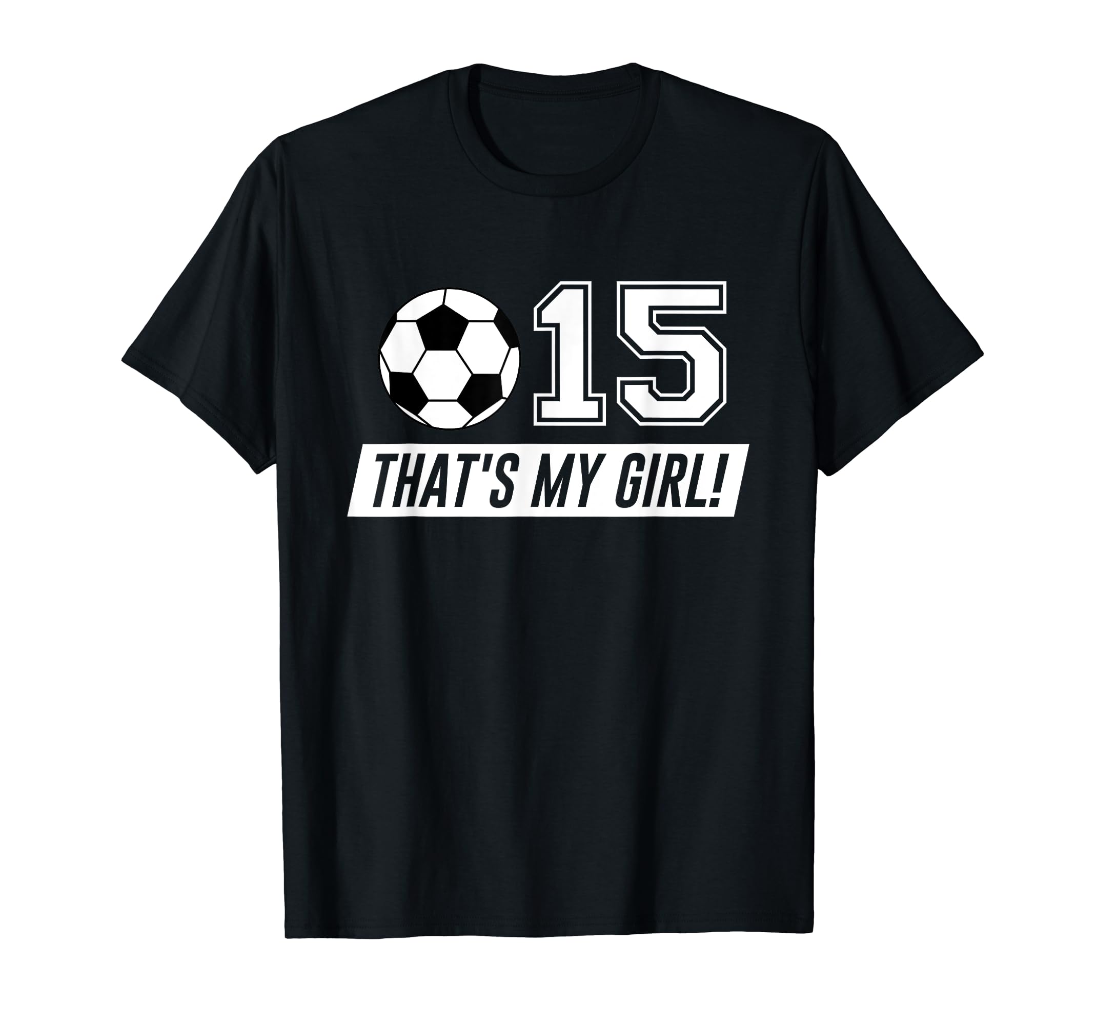 Thats My 15 Soccer Dad Soccer Mom Gift T-Shirt - Fun Novelty Design Unisex - T-Shirt, Sweatshirt, Hoodie