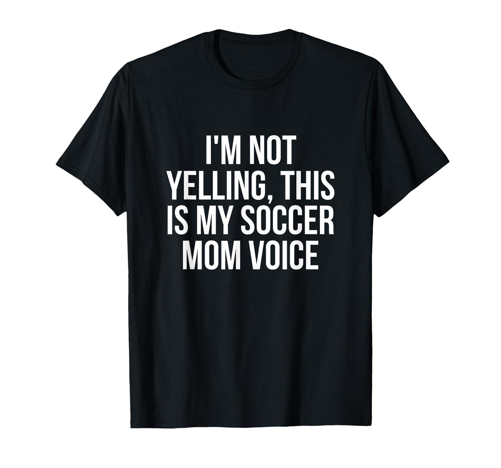 Im Not Yelling This Is My Soccer T-Shirt - Fun Novelty Design for Adults - T-Shirt, Sweatshirt, Hoodie