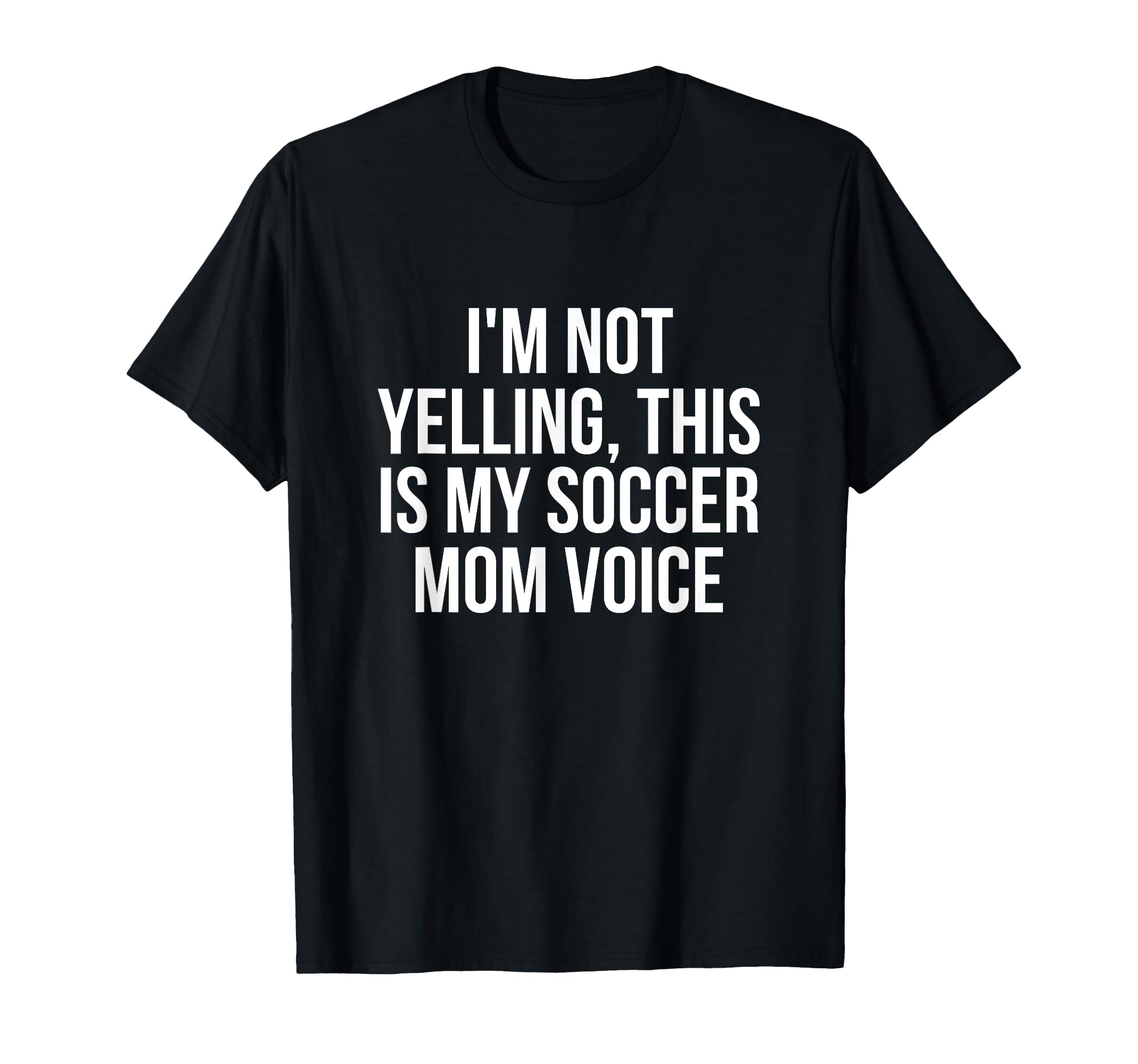 Im Not Yelling This Is My Soccer T-Shirt - Fun Novelty Design for Adults - T-Shirt, Sweatshirt, Hoodie