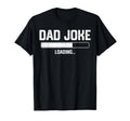 Funny Dad Fathers Day Dad Joke Loading T-Shirt - Graphic Print for Adults - T-Shirt, Sweatshirt, Hoodie