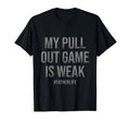 All Tees My Pull Out Game Is Weak Sweatshirt - Trendy Graphic for Adults - T-Shirt, Sweatshirt, Hoodie