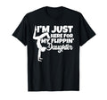 Im Just Here My Flippin Daughter T-Shirt - Streetwear Style Unisex - T-Shirt, Sweatshirt, Hoodie