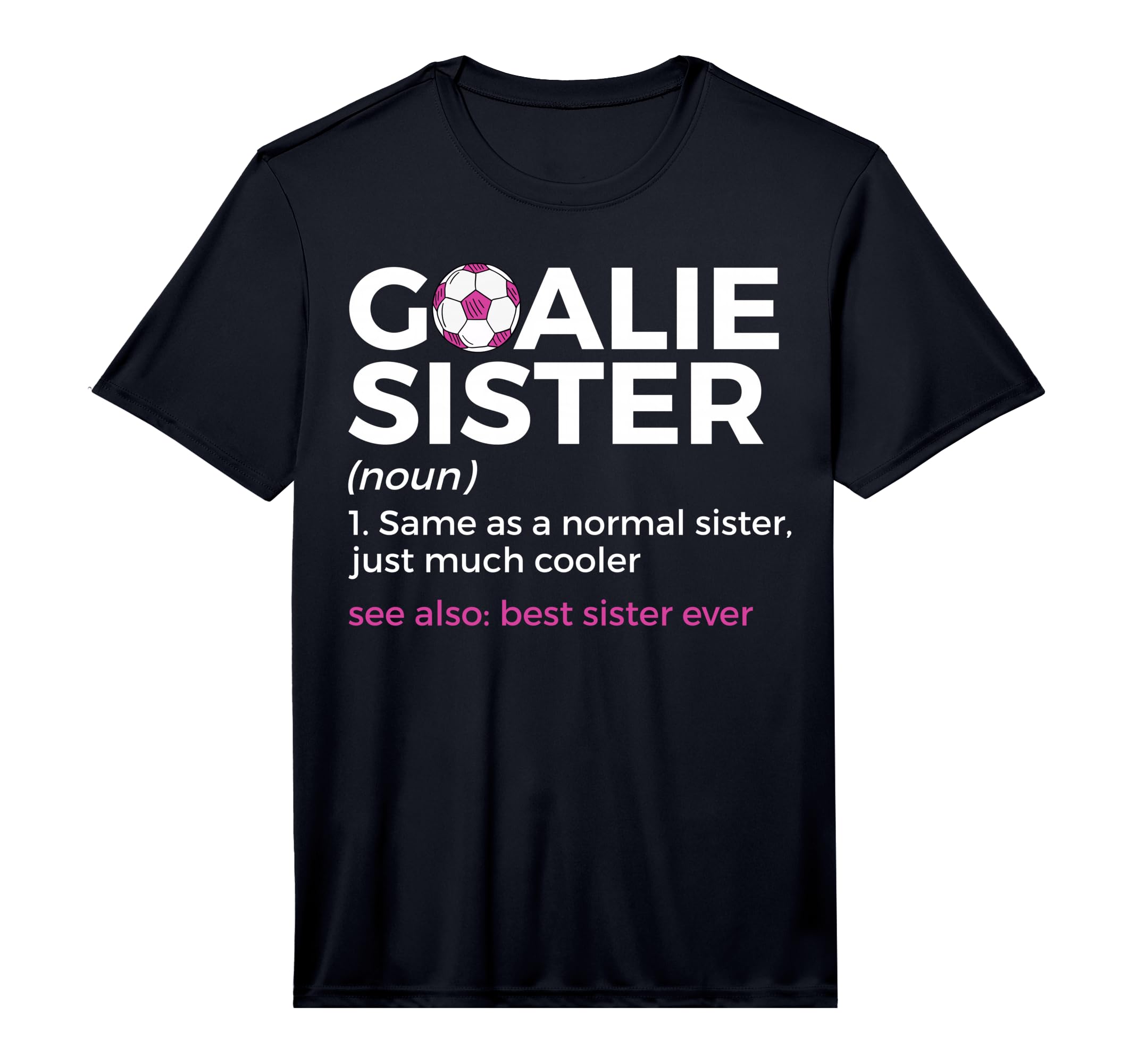 Soccer Goalie Sister Definition T-Shirt - Fun Novelty Design Men Women - T-Shirt, Sweatshirt, Hoodie