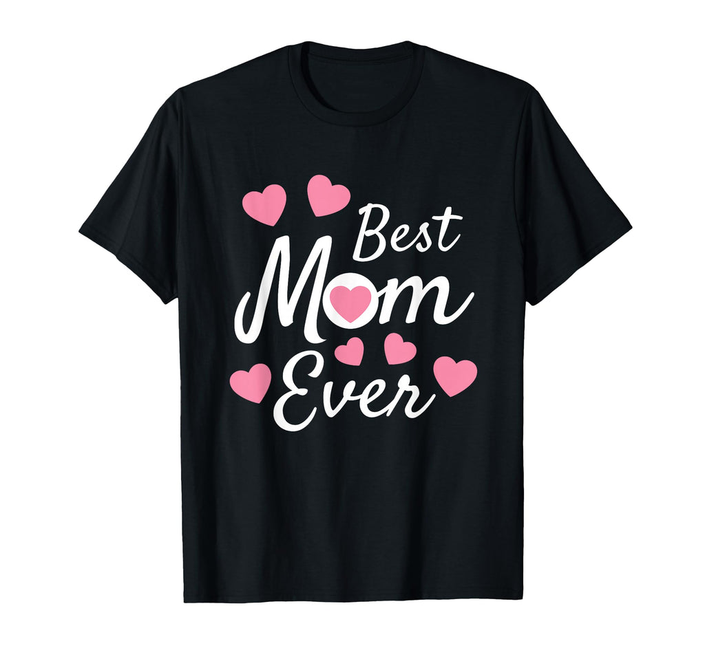 Best Mom Ever Mothers Day Present Mom T-Shirt - Unique Graphic for Adults - T-Shirt, Sweatshirt, Hoodie