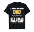 Super Proud Dad Awesome 6Th Grade T-Shirt - Novelty Apparel for Adults - T-Shirt, Sweatshirt, Hoodie