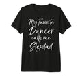 Dance Step Dad Gift My Favorite T-Shirt - Streetwear Style for Adults - T-Shirt, Sweatshirt, Hoodie