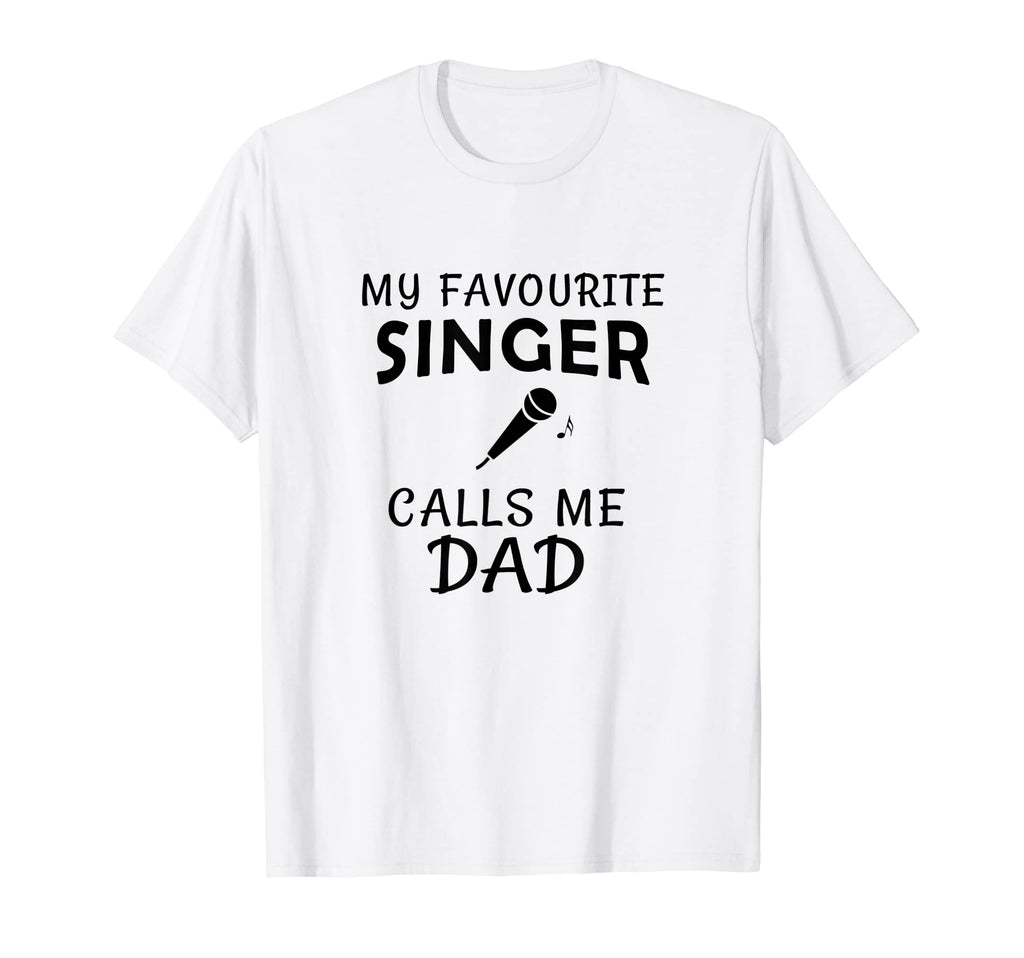 My Favorite Singer Calls Me Dad Proud T-Shirt - Graphic Print for Adults - T-Shirt, Sweatshirt, Hoodie