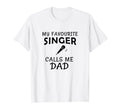 My Favorite Singer Calls Me Dad Proud T-Shirt - Graphic Print for Adults - T-Shirt, Sweatshirt, Hoodie