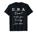 Dna Doesnt Make You Family Love Does T-Shirt - Streetwear Style Unisex - T-Shirt, Sweatshirt, Hoodie