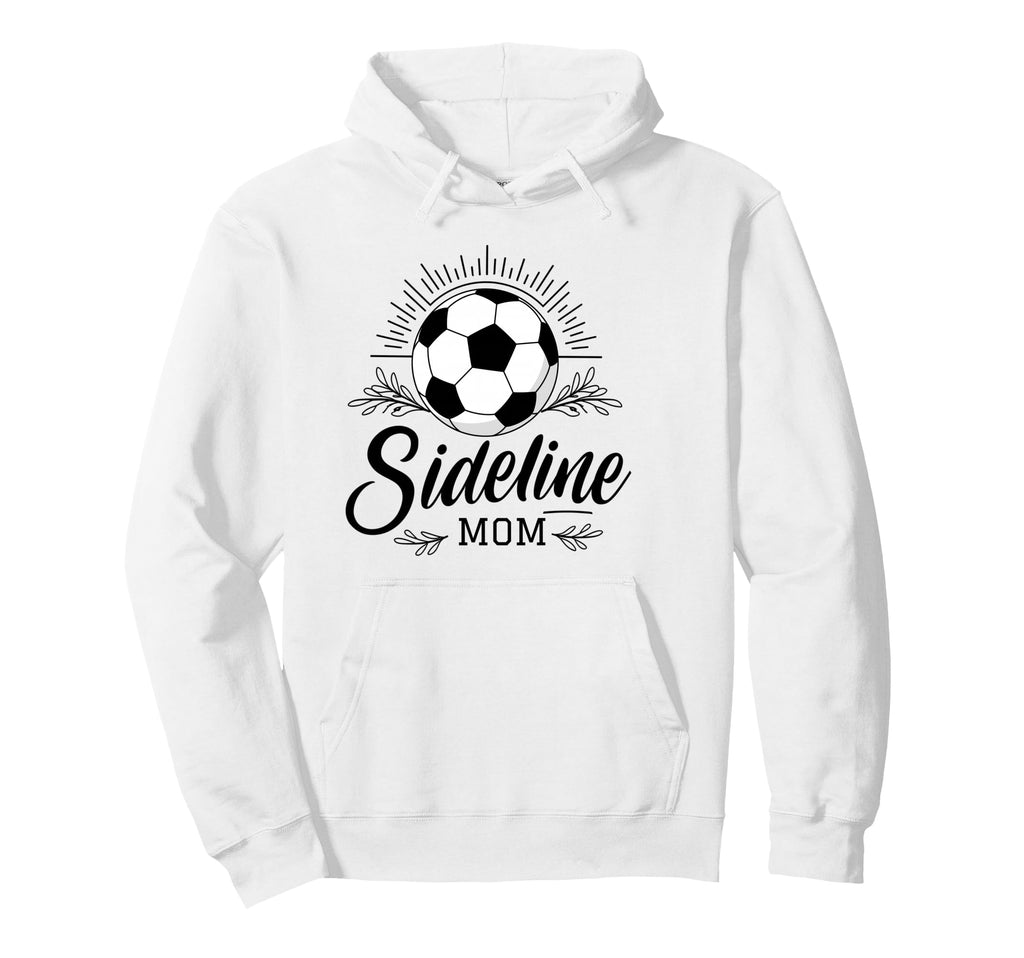 Sideline Mom Soccer Game Days Soccer Hoodie - Streetwear Style Men Women - T-Shirt, Sweatshirt, Hoodie