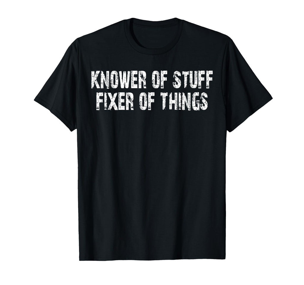 Knower Stuff Fixer Things Funny T-Shirt - Casual Everyday Wear for Adults - T-Shirt, Sweatshirt, Hoodie