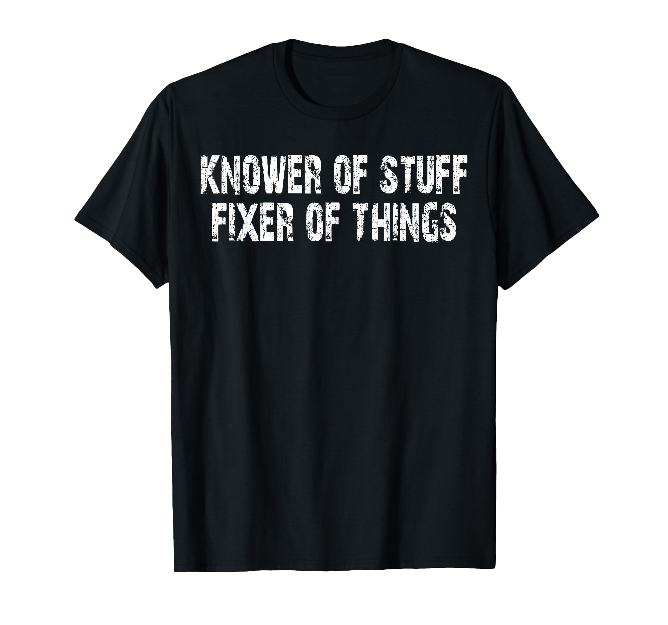 Knower Stuff Fixer Things Funny T-Shirt - Casual Everyday Wear for Adults - T-Shirt, Sweatshirt, Hoodie
