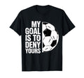 My Goal Is To Deny Yours Soccer T-Shirt - Custom Art Print for Adults - T-Shirt, Sweatshirt, Hoodie