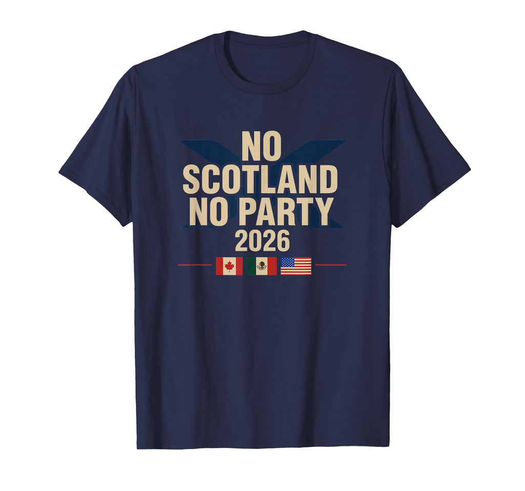 No Scotland No Party 2026 Flags T-Shirt - Streetwear Style for Adults - T-Shirt, Sweatshirt, Hoodie