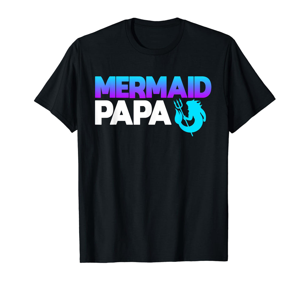 Mermaid Papa Merdad Merfolk Dad T-Shirt - Casual Everyday Wear for Adults - T-Shirt, Sweatshirt, Hoodie