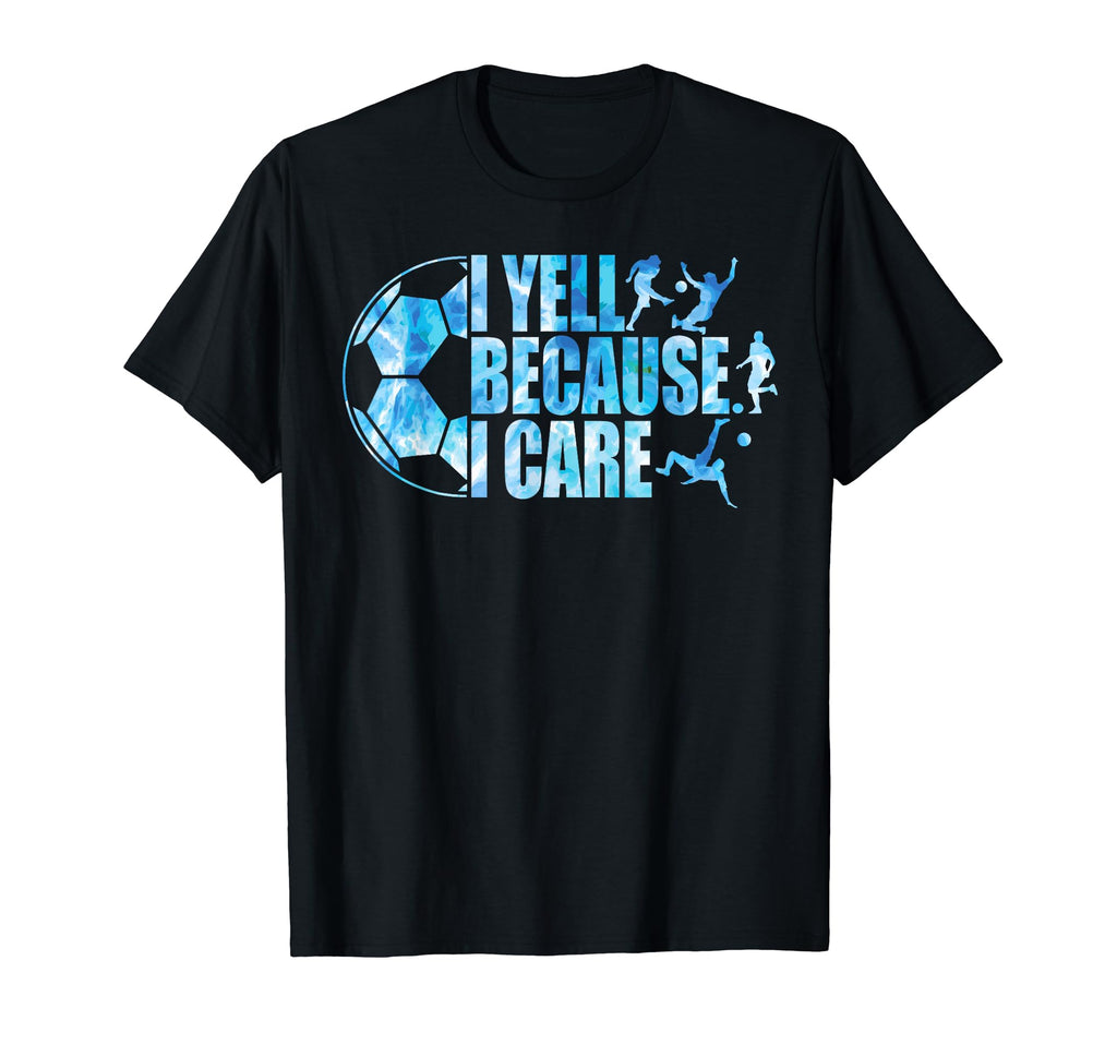 Funny Soccer Fan I Yell Because I T-Shirt - Minimalist Print Men Women - T-Shirt, Sweatshirt, Hoodie