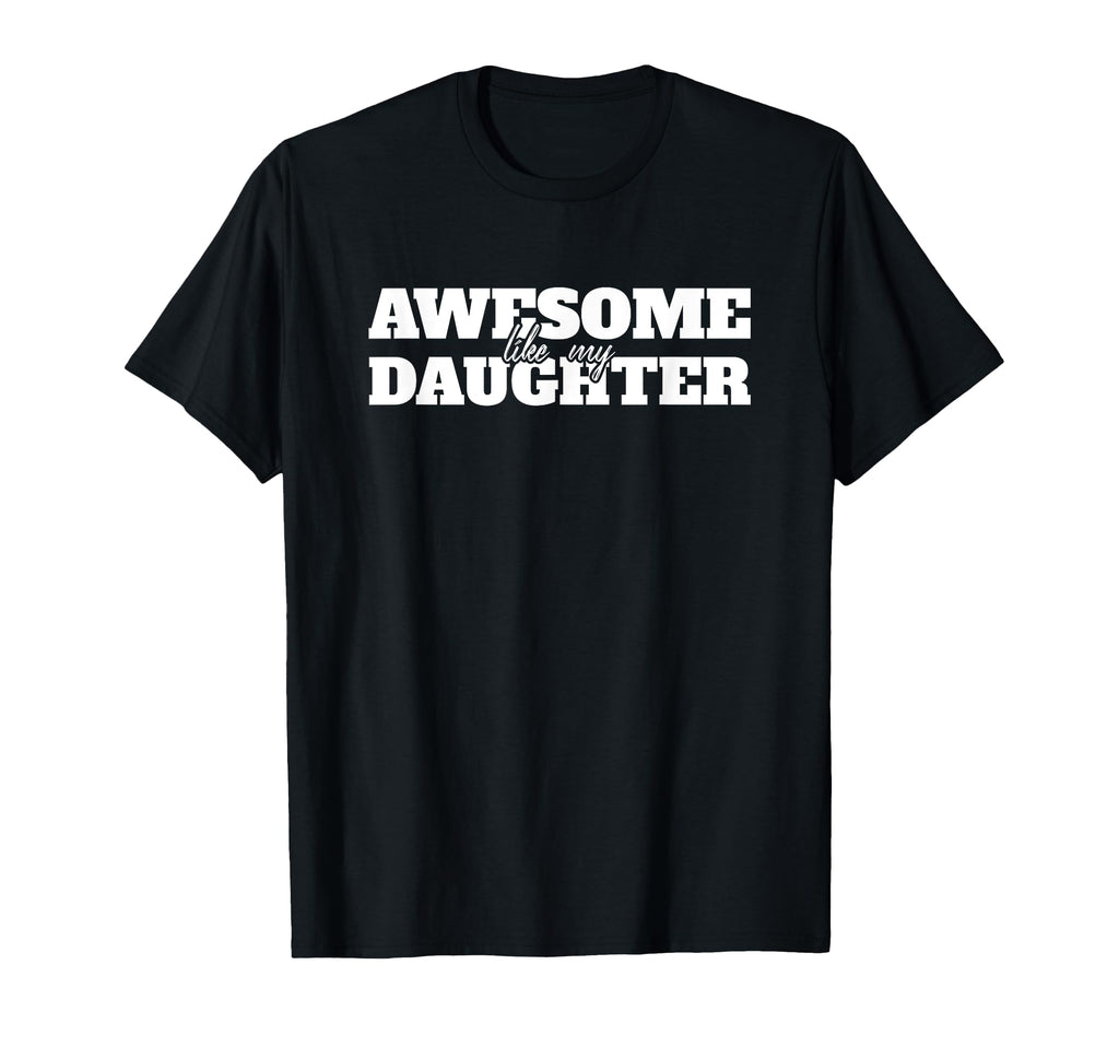 Awesome Like My Daughter Funny Fathers T-Shirt - Aesthetic Graphic Unisex - T-Shirt, Sweatshirt, Hoodie