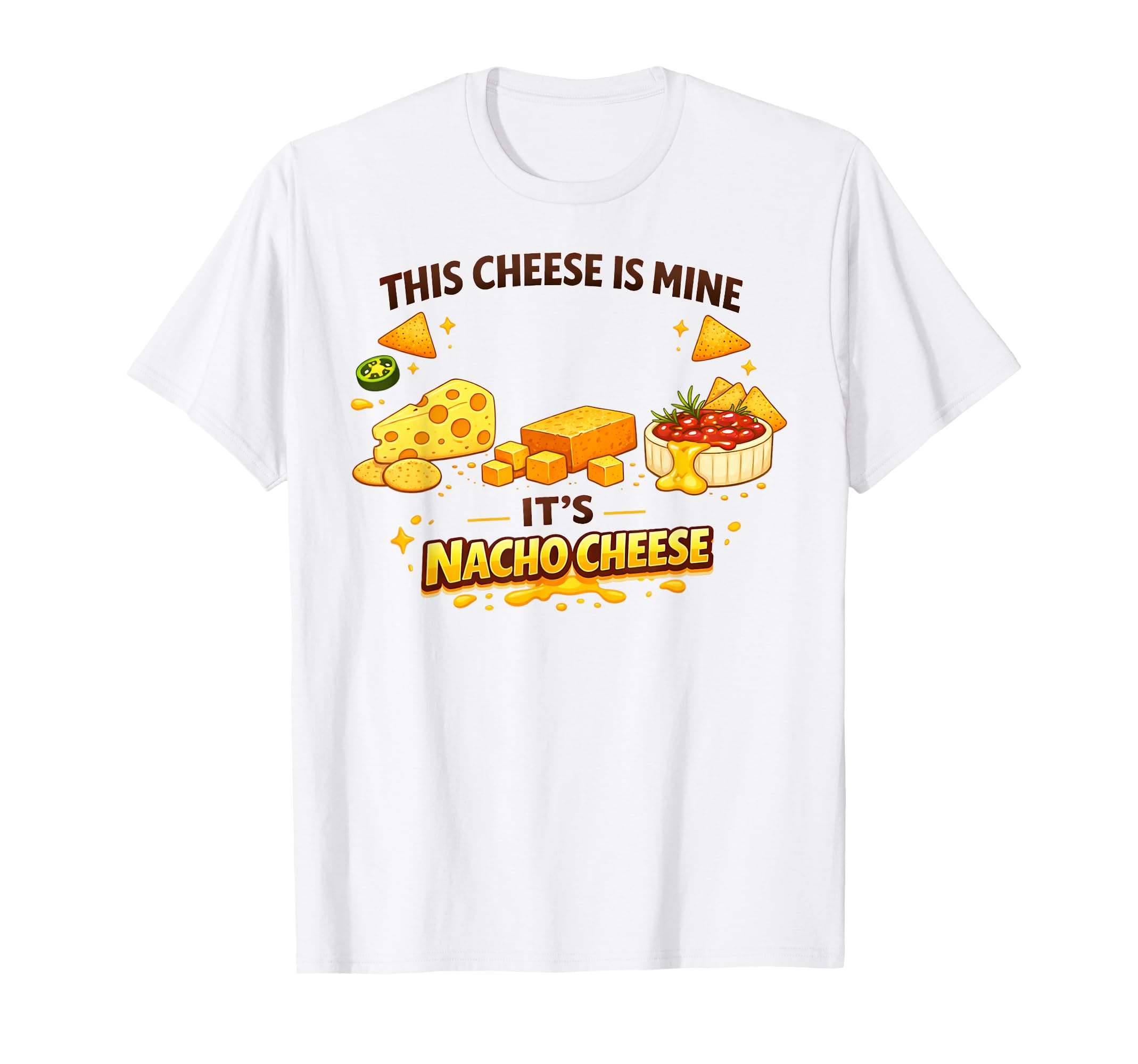 This Cheese Is Mine Its Nacho Cheese T-Shirt - Graphic Print for Adults - T-Shirt, Sweatshirt, Hoodie