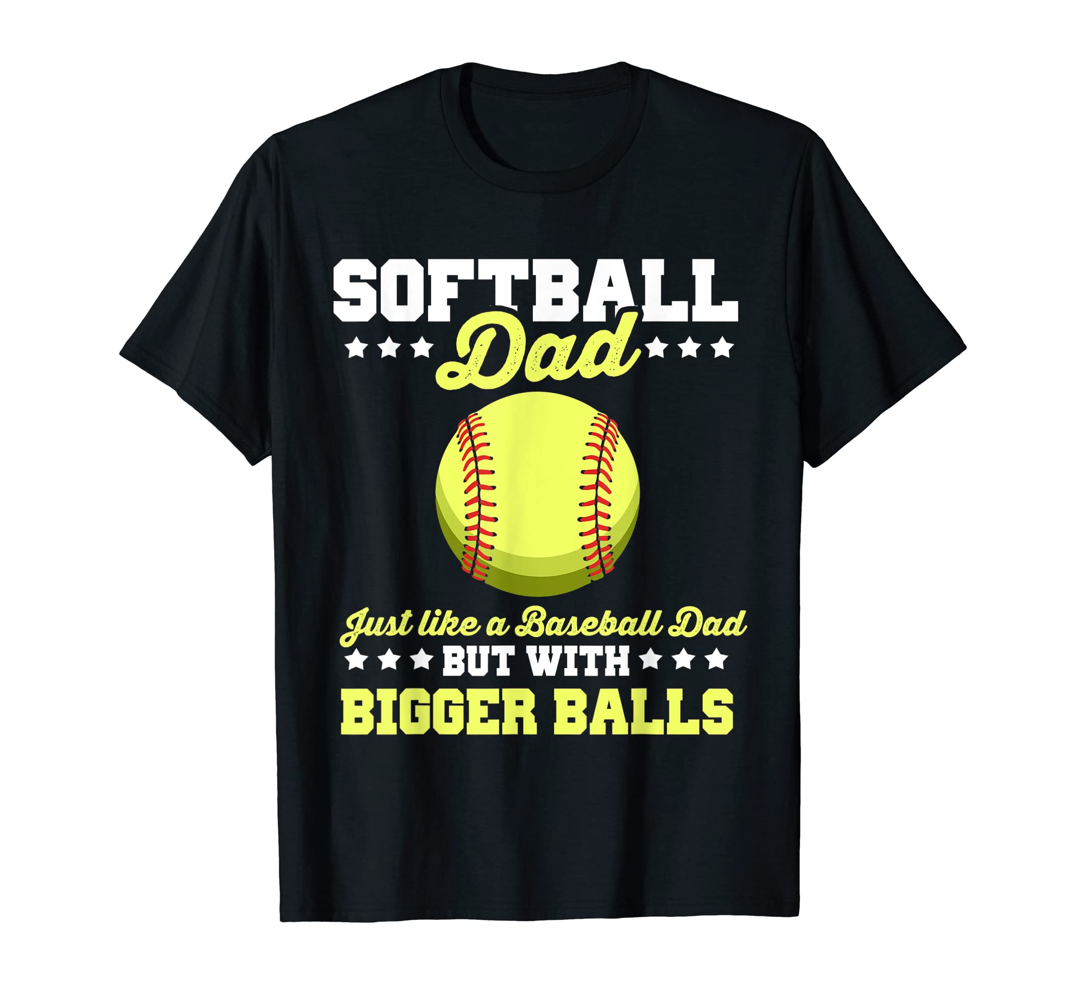 Softball Dad Just Like Baseball T-Shirt - Casual Everyday Wear for Adults - T-Shirt, Sweatshirt, Hoodie