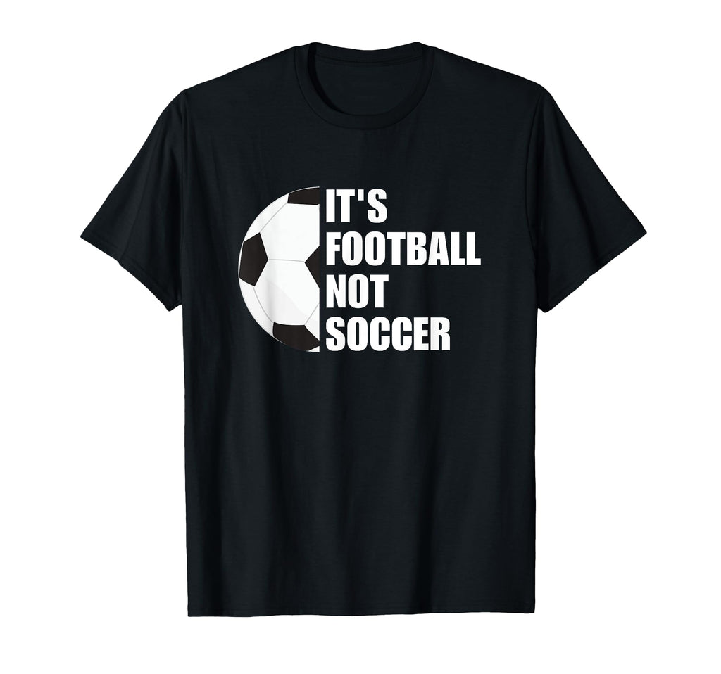 Its Football Not Soccer Funny Football T-Shirt - Custom Art Print Unisex - T-Shirt, Sweatshirt, Hoodie