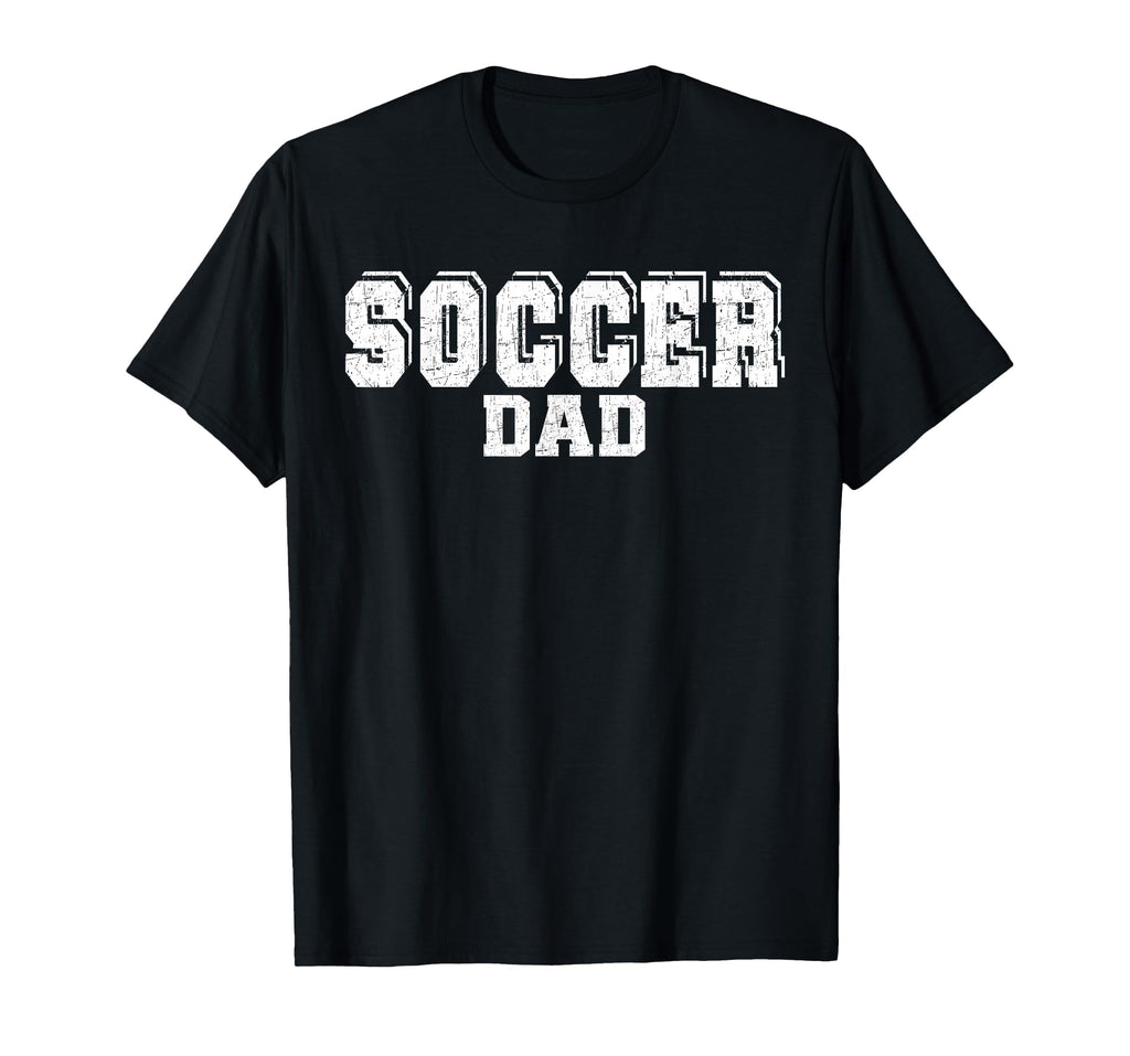 Funny Soccer Dad Fathers Day T-Shirt - Casual Everyday Wear Men Women - T-Shirt, Sweatshirt, Hoodie
