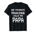 My Favorite Princess Calls Me Papa T-Shirt - Novelty Apparel Unisex - T-Shirt, Sweatshirt, Hoodie