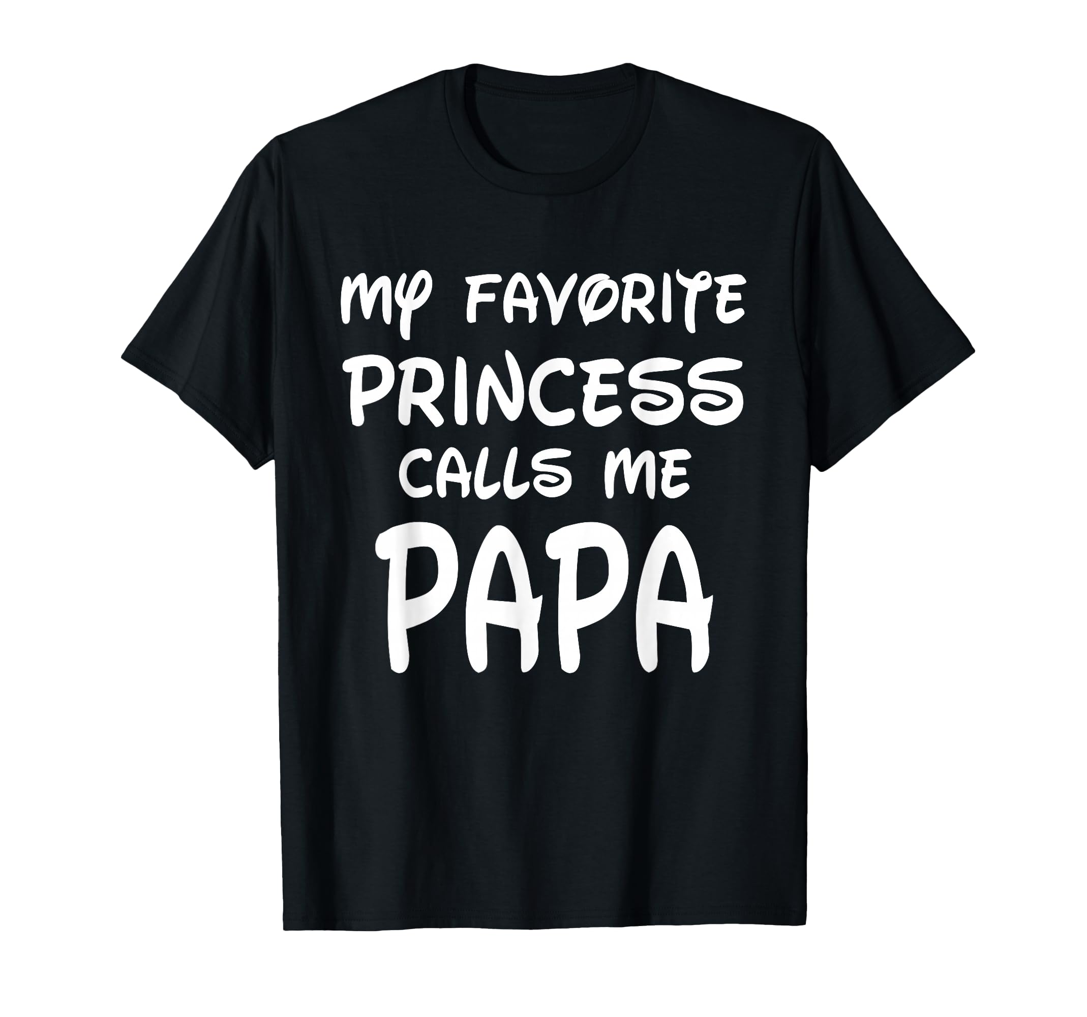 My Favorite Princess Calls Me Papa T-Shirt - Novelty Apparel Unisex - T-Shirt, Sweatshirt, Hoodie