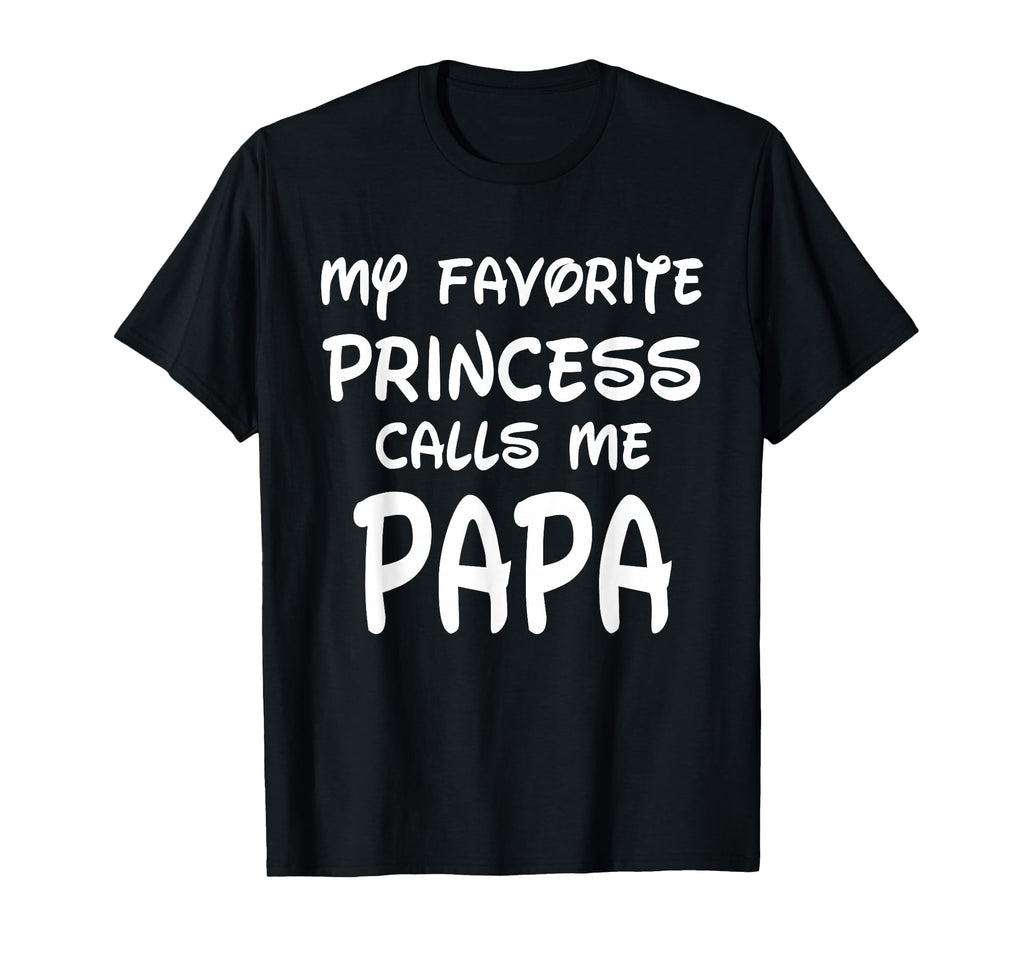 My Favorite Princess Calls Me Papa Fathers T-Shirt - Trendy Graphic Unisex - T-Shirt, Sweatshirt, Hoodie