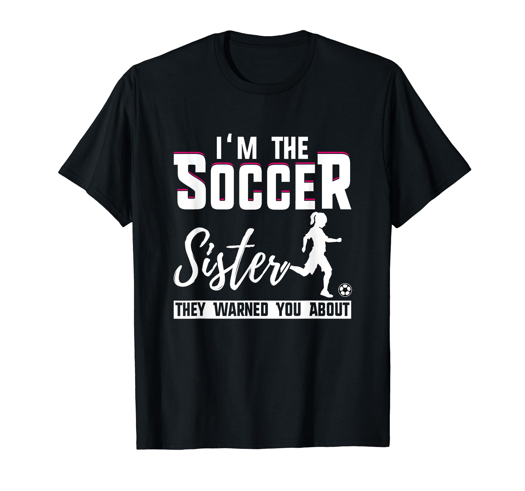 I Am Soccer Sister They Warned You About T-Shirt - Novelty Apparel Unisex - T-Shirt, Sweatshirt, Hoodie