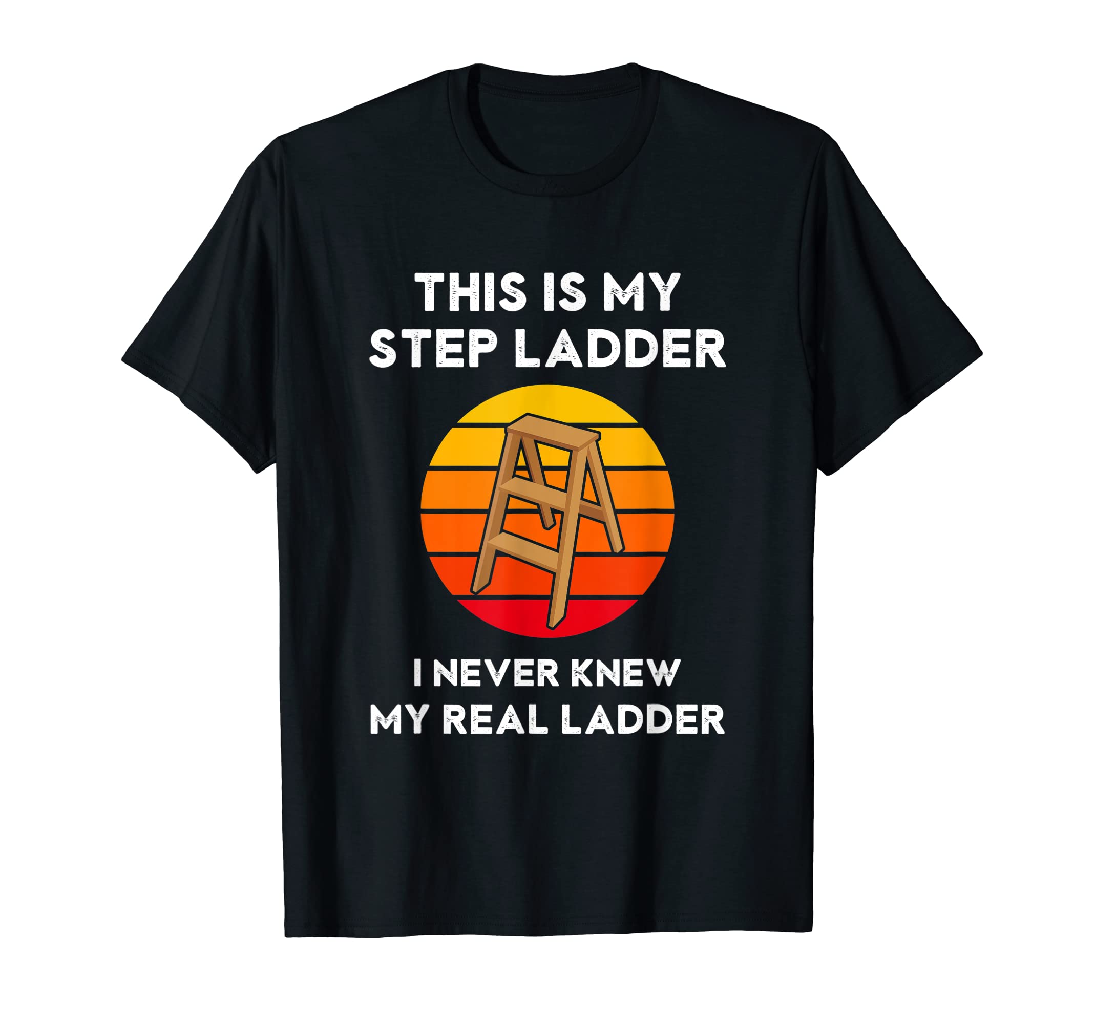This Is My Step Ladder Funny Dad Joke T-Shirt - Custom Art Print Men Women - T-Shirt, Sweatshirt, Hoodie