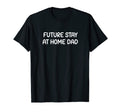 Future Stay Home Dad Funny Jokes T-Shirt - Custom Art Print for Adults - T-Shirt, Sweatshirt, Hoodie