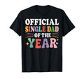 Single Dad Year Funny Single Dad T-Shirt - Custom Art Print Unisex - T-Shirt, Sweatshirt, Hoodie