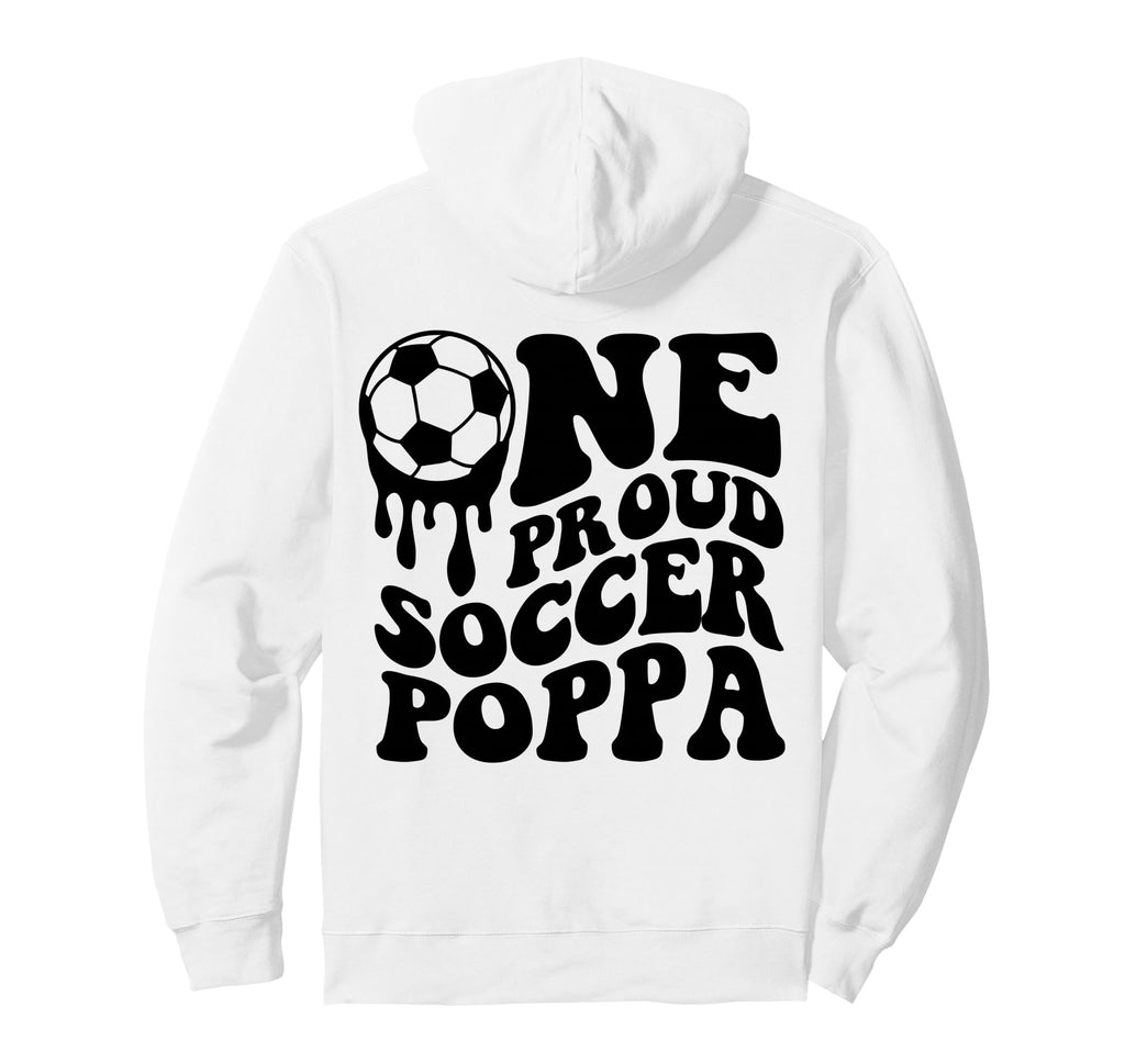 Proud Soccer Poppa Daddy Father Hoodie - Casual Everyday Wear Men Women - T-Shirt, Sweatshirt, Hoodie