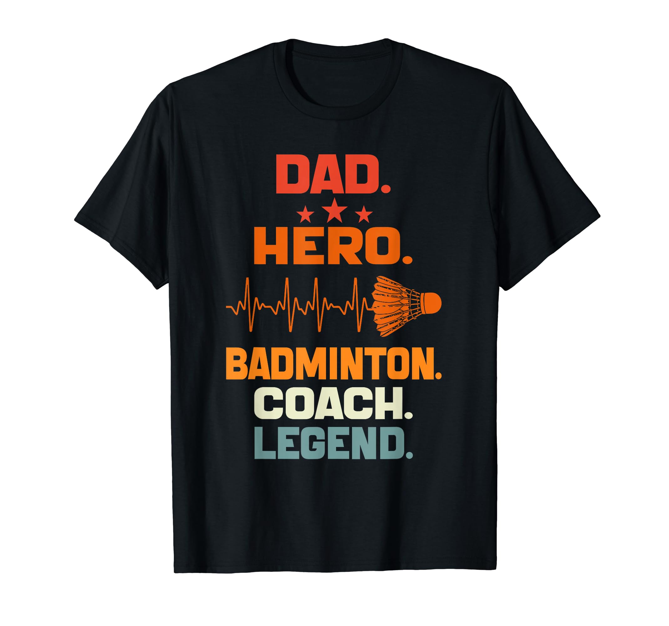 Dad Hero Badminton Coach Legend T-Shirt - Fun Novelty Design Unisex - T-Shirt, Sweatshirt, Hoodie