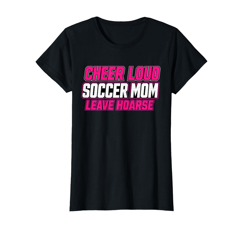 Cheer Loud Leave Hoarse Funny Soccer T-Shirt - Streetwear Style for Adults - T-Shirt, Sweatshirt, Hoodie