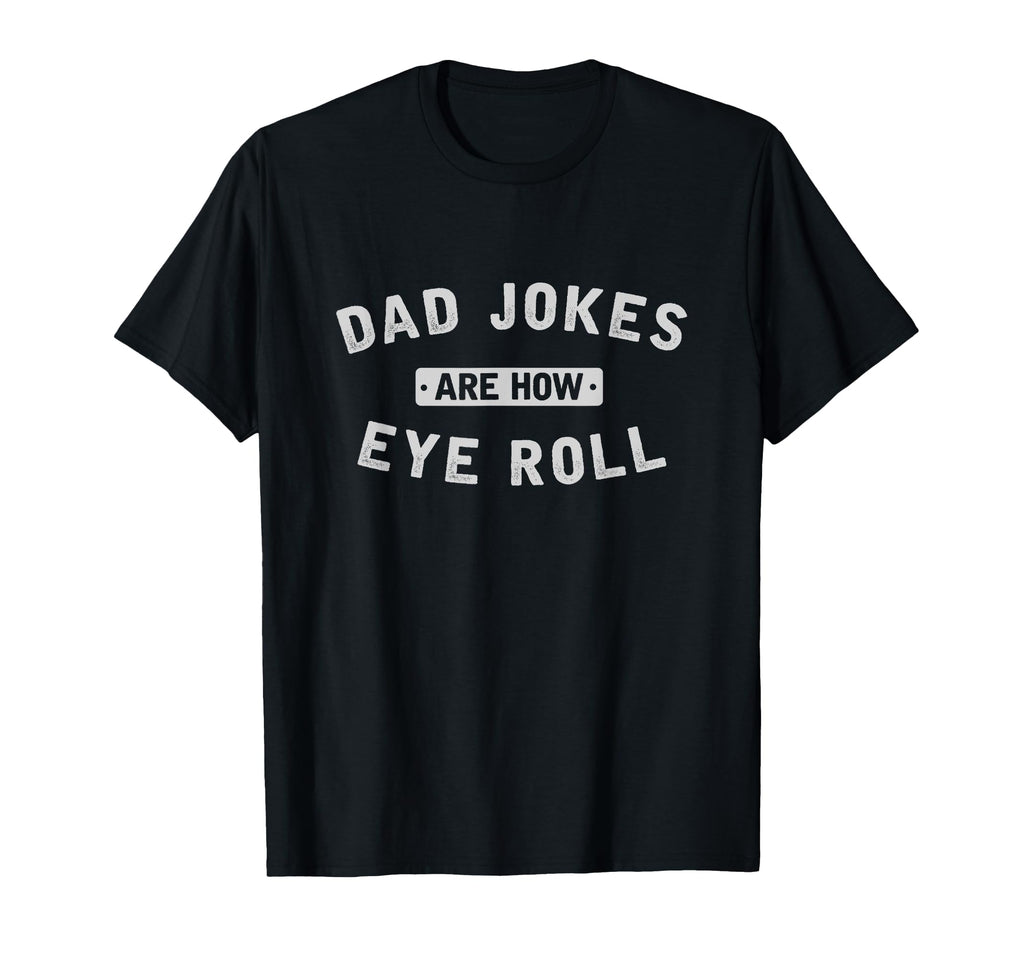 Dad Jokes Are How Eye Roll Dad Jokes T-Shirt - Unique Graphic for Adults - T-Shirt, Sweatshirt, Hoodie