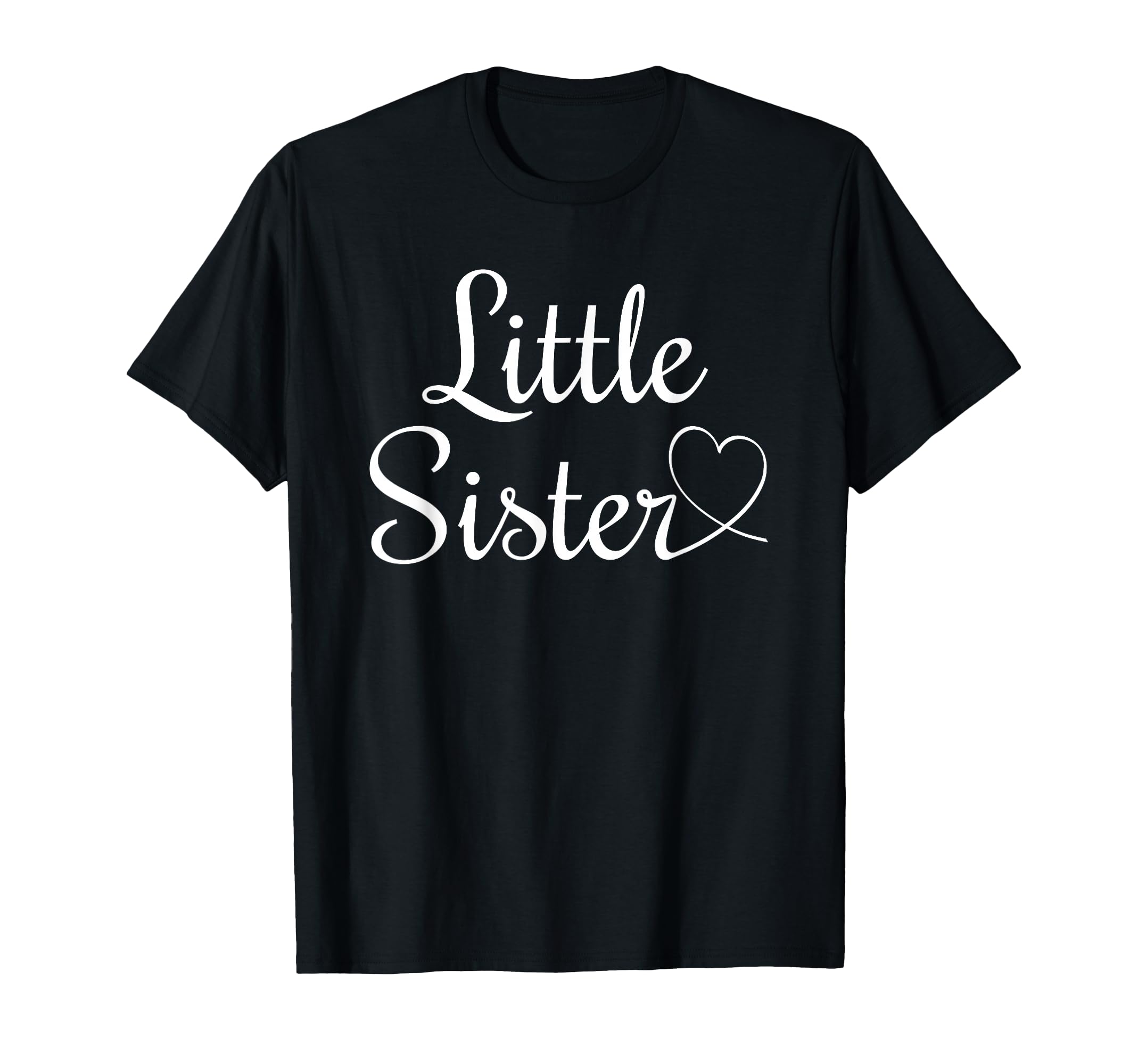 Little Sister T-Shirt - Fun Novelty Design Unisex - T-Shirt, Sweatshirt, Hoodie