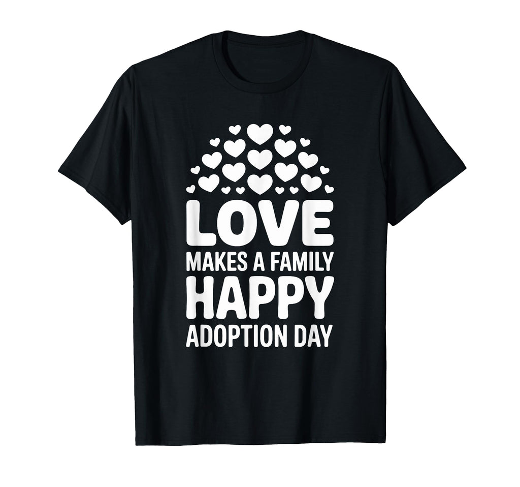 Love Makes Family Happy Adoption Day T-Shirt - Trendy Graphic for Adults - T-Shirt, Sweatshirt, Hoodie